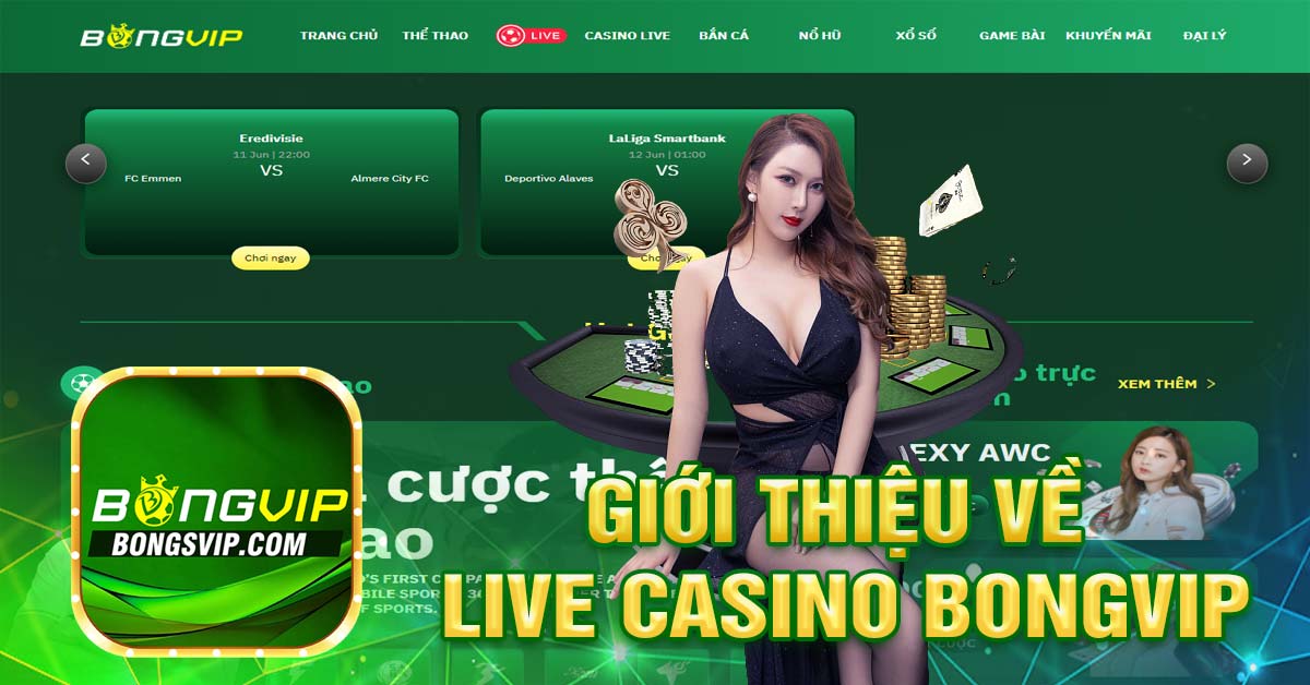 Giới thiệu về Live Casino Bongvip